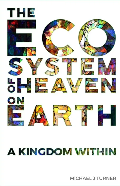 The Eco Syatem of Heaven On Earth. Book by Michael Turner